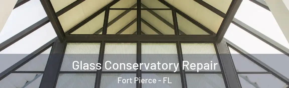  Glass Conservatory Repair Fort Pierce - FL