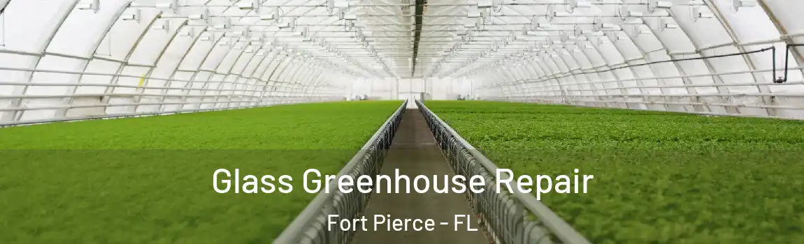  Glass Greenhouse Repair Fort Pierce - FL